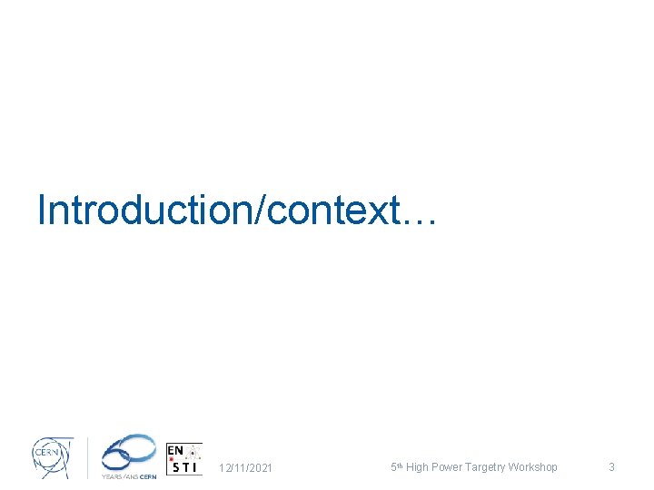 Introduction/context… 12/11/2021 5 th High Power Targetry Workshop 3 