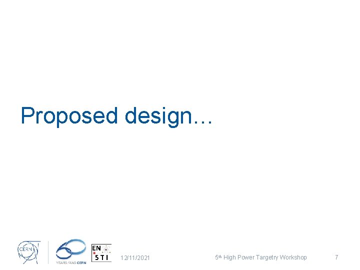 Proposed design… 12/11/2021 5 th High Power Targetry Workshop 7 