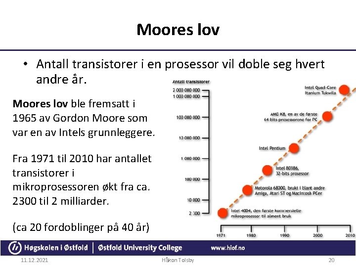 Moores lov • Antall transistorer i en prosessor vil doble seg hvert andre år.