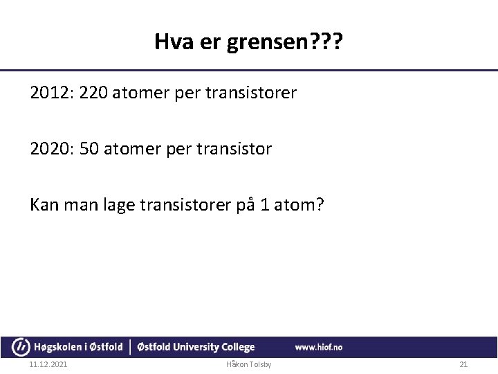 Hva er grensen? ? ? 2012: 220 atomer per transistorer 2020: 50 atomer per