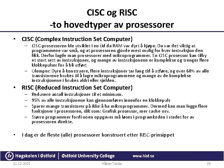CISC og RISC -to hovedtyper av prosessorer • CISC (Complex Instruction Set Computer) –