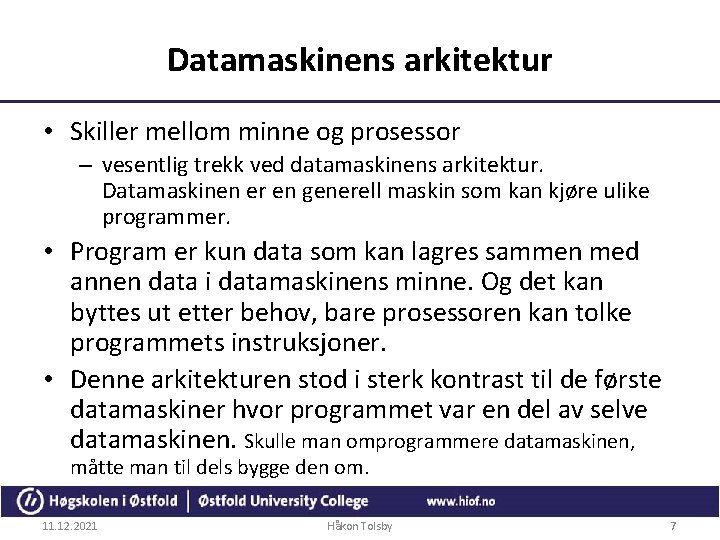 Datamaskinens arkitektur • Skiller mellom minne og prosessor – vesentlig trekk ved datamaskinens arkitektur.