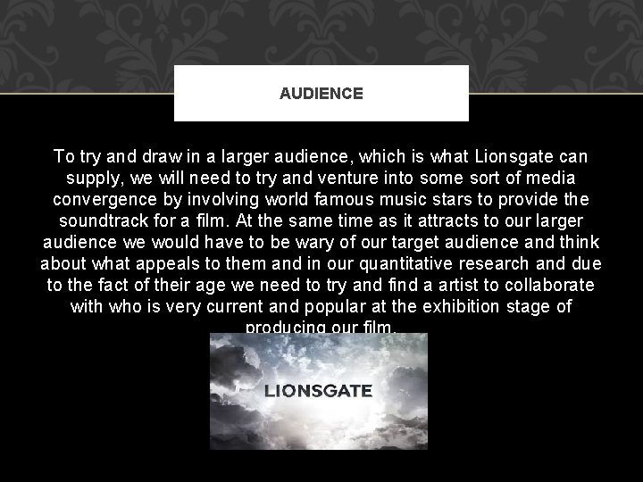 AUDIENCE To try and draw in a larger audience, which is what Lionsgate can
