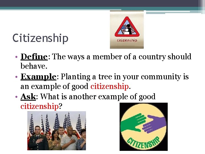 Citizenship • Define: The ways a member of a country should behave. • Example: Citizenship • Define: The ways a member of a country should behave. • Example: