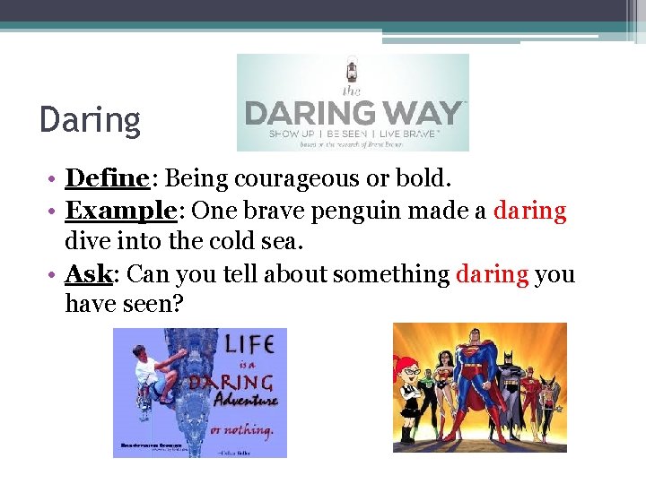 Daring • Define: Being courageous or bold. • Example: One brave penguin made a Daring • Define: Being courageous or bold. • Example: One brave penguin made a