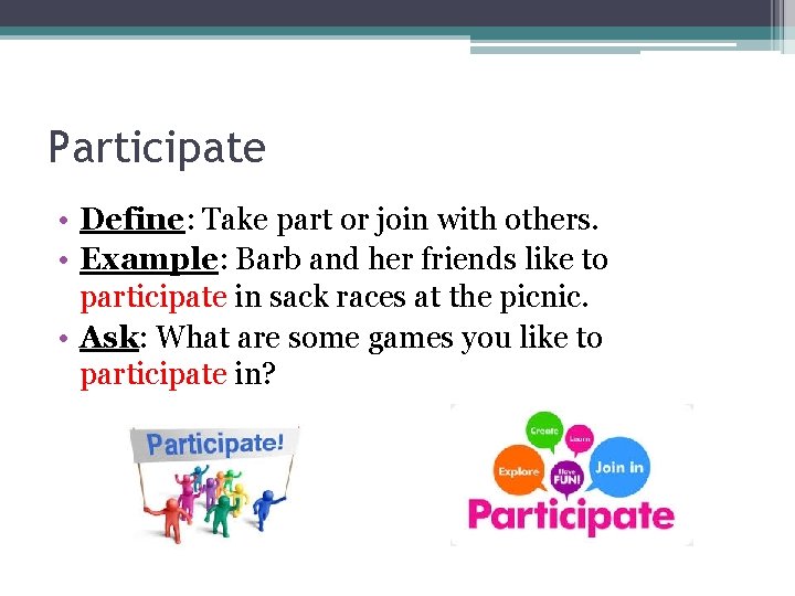 Participate • Define: Take part or join with others. • Example: Barb and her Participate • Define: Take part or join with others. • Example: Barb and her