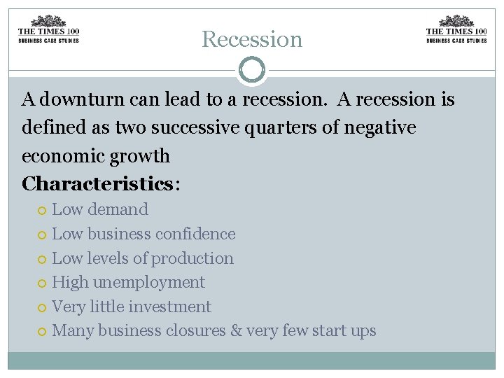 Recession A downturn can lead to a recession. A recession is defined as two