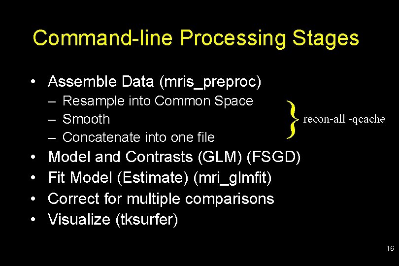 Command-line Processing Stages • Assemble Data (mris_preproc) – Resample into Common Space – Smooth