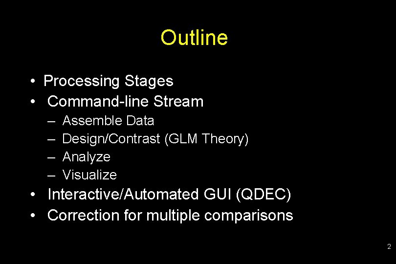 Outline • Processing Stages • Command-line Stream – – Assemble Data Design/Contrast (GLM Theory)