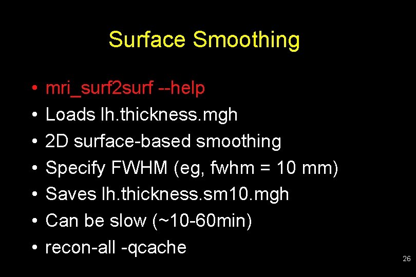 Surface Smoothing • • mri_surf 2 surf --help Loads lh. thickness. mgh 2 D