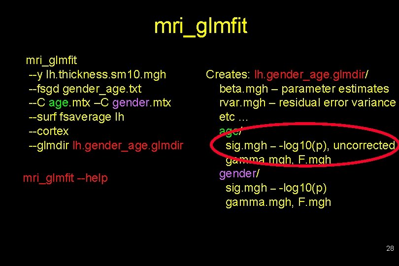 mri_glmfit --y lh. thickness. sm 10. mgh --fsgd gender_age. txt --C age. mtx –C