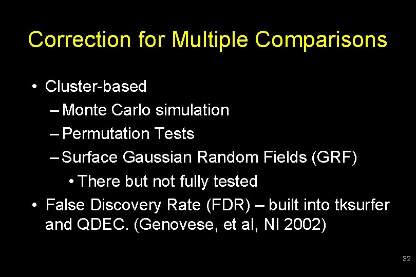 Correction for Multiple Comparisons • Cluster-based – Monte Carlo simulation – Permutation Tests –