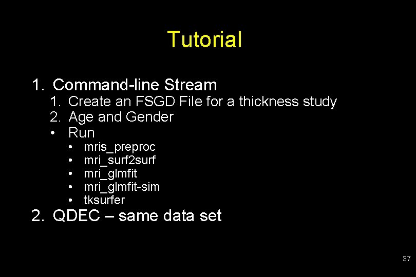 Tutorial 1. Command-line Stream 1. Create an FSGD File for a thickness study 2.