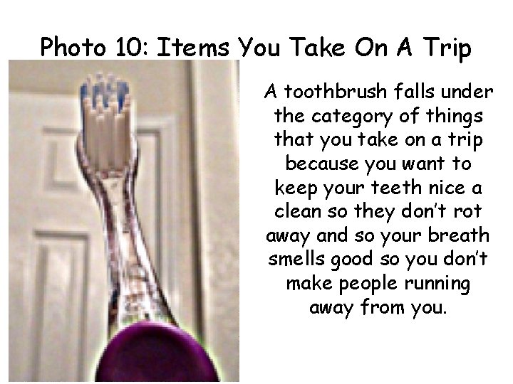 Photo 10: Items You Take On A Trip A toothbrush falls under the category
