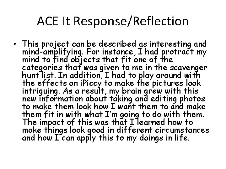 ACE It Response/Reflection • This project can be described as interesting and mind-amplifying. For