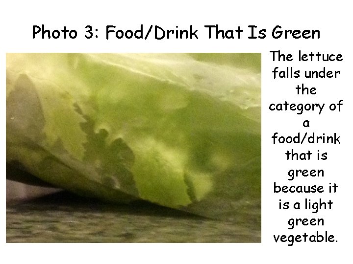 Photo 3: Food/Drink That Is Green The lettuce falls under the category of a