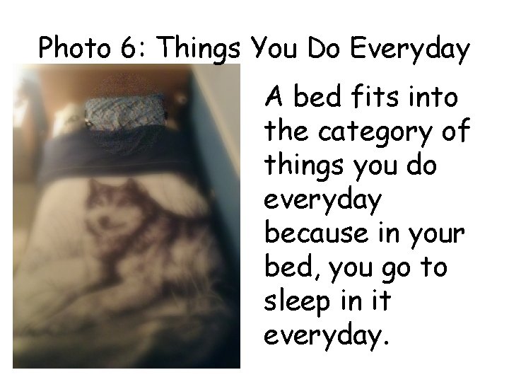 Photo 6: Things You Do Everyday A bed fits into the category of things