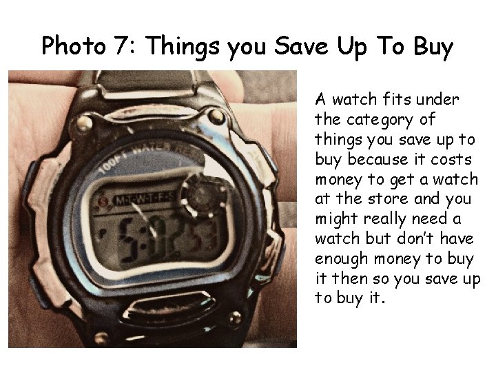 Photo 7: Things you Save Up To Buy A watch fits under the category