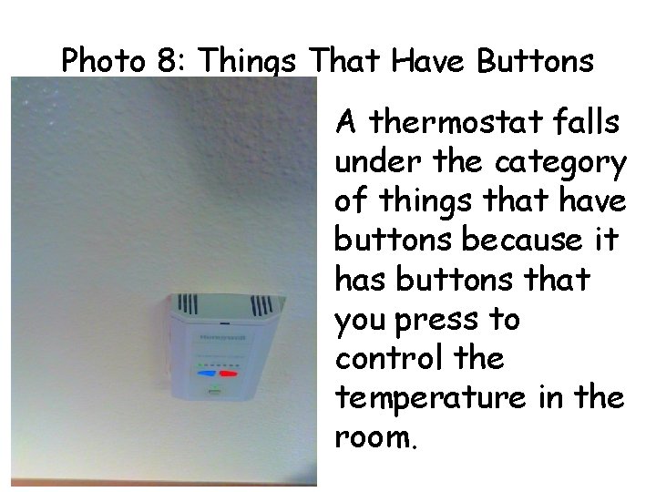 Photo 8: Things That Have Buttons A thermostat falls under the category of things