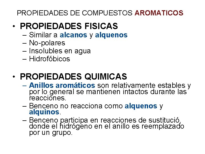 PROPIEDADES DE COMPUESTOS AROMATICOS • PROPIEDADES FISICAS – Similar a alcanos y alquenos –