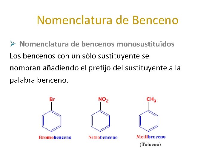 Nomenclatura de Benceno Ø Nomenclatura de bencenos monosustituidos Los bencenos con un sólo sustituyente