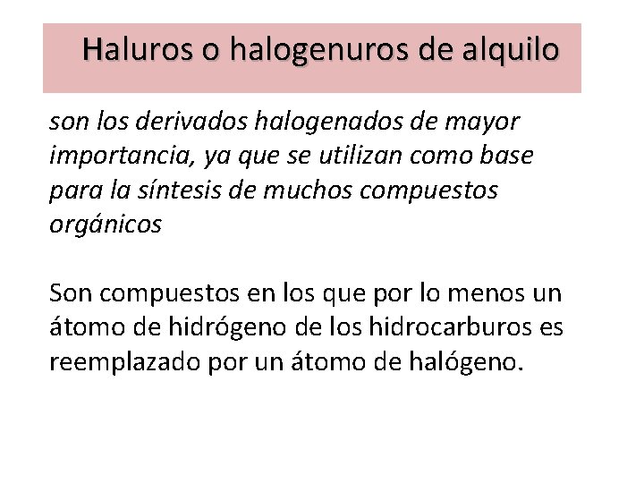 Haluros o halogenuros de alquilo son los derivados halogenados de mayor importancia, ya que