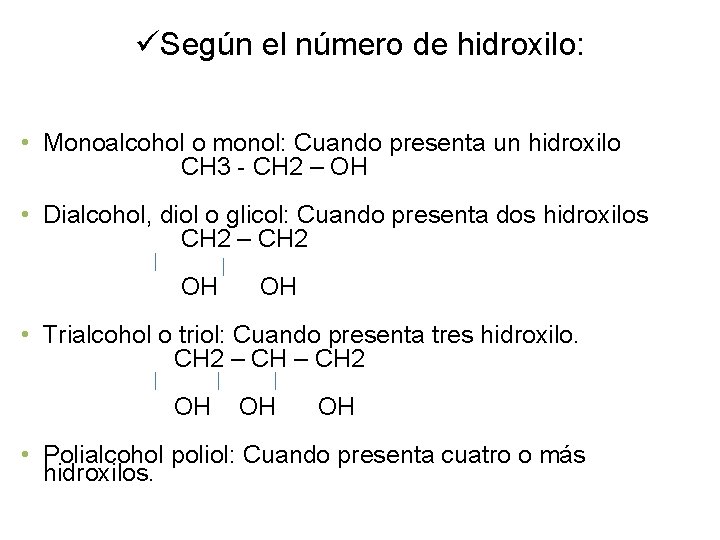 üSegún el número de hidroxilo: • Monoalcohol o monol: Cuando presenta un hidroxilo CH