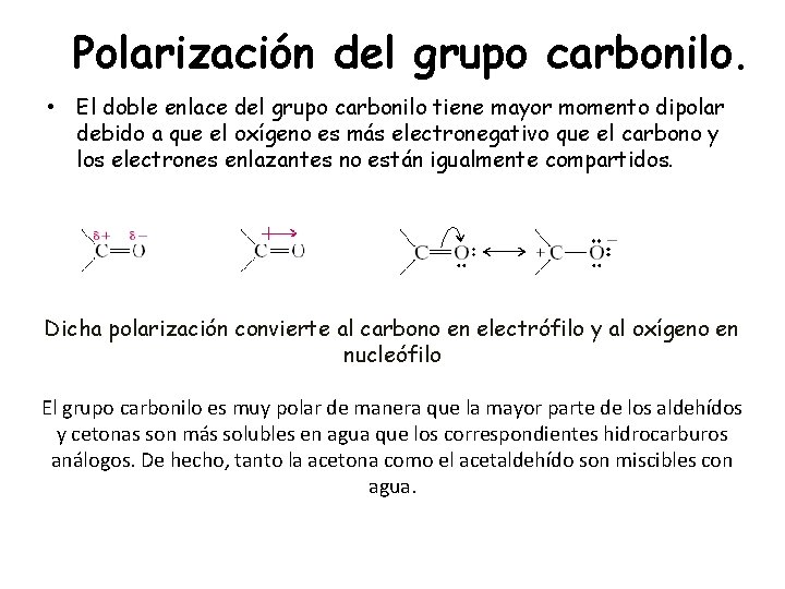 Polarización del grupo carbonilo. • El doble enlace del grupo carbonilo tiene mayor momento