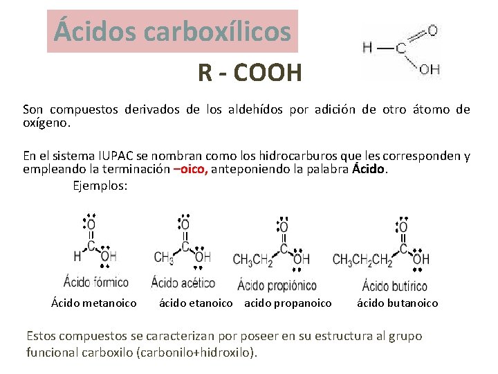 Ácidos carboxílicos R - COOH Son compuestos derivados de los aldehídos por adición de
