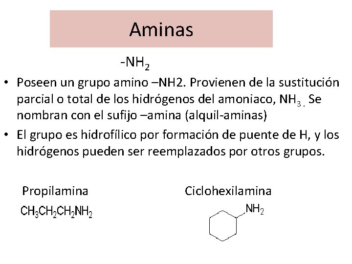 Aminas -NH 2 • Poseen un grupo amino –NH 2. Provienen de la sustitución
