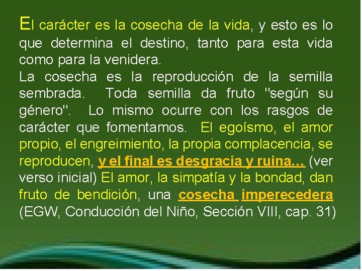 El carácter es la cosecha de la vida, y esto es lo que determina