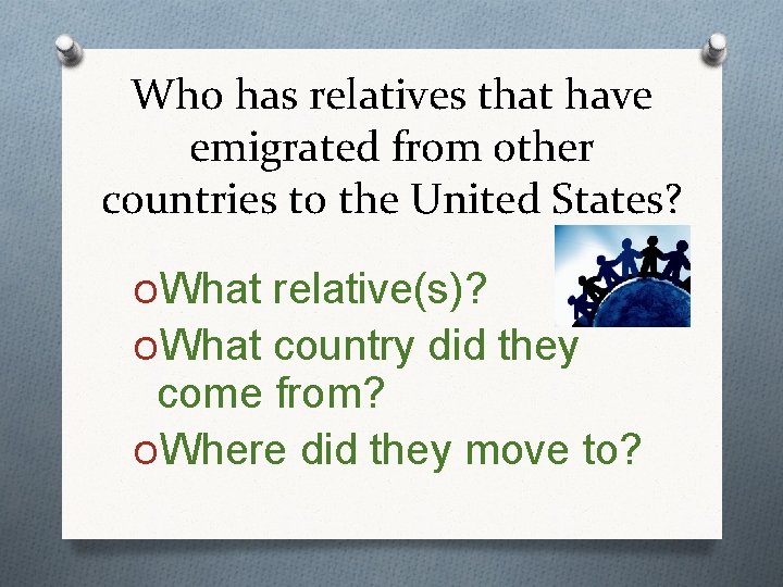 Who has relatives that have emigrated from other countries to the United States? OWhat