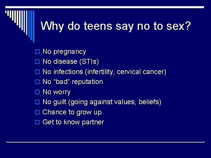 Why do teens say no to sex? o No pregnancy o No disease (STIs)