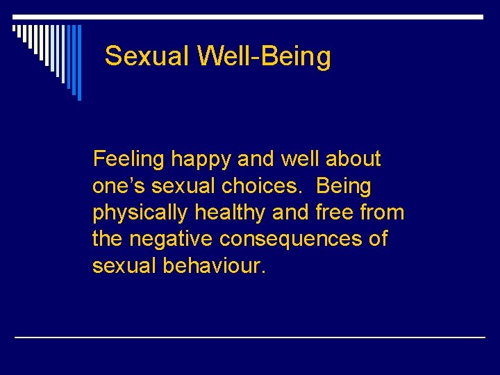 Sexual Well-Being Feeling happy and well about one’s sexual choices. Being physically healthy and