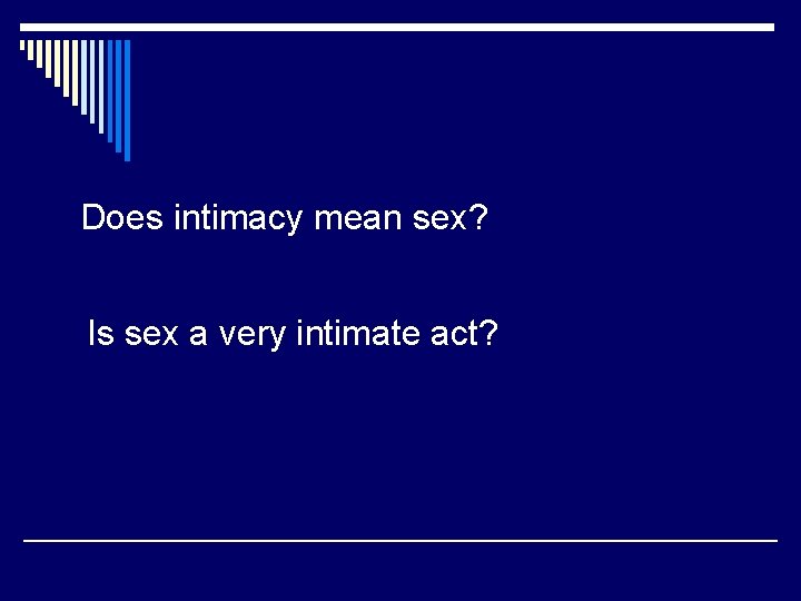 Does intimacy mean sex? Is sex a very intimate act? 