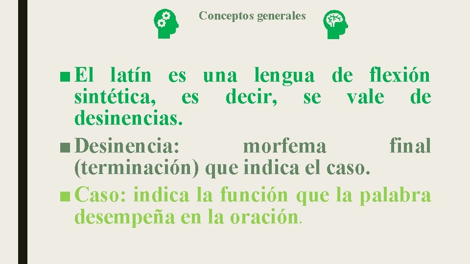 Conceptos generales ■ El latín es una lengua de flexión sintética, es decir, se