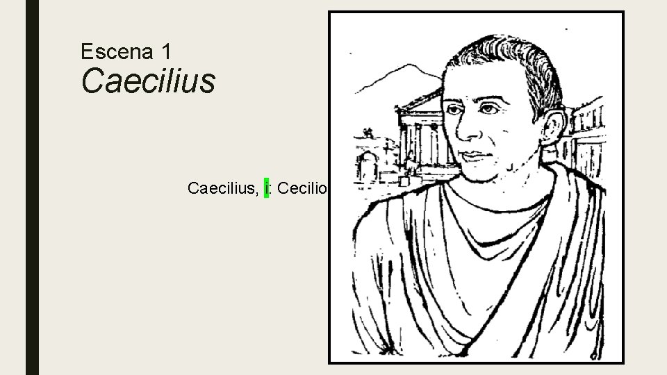 Escena 1 Caecilius, i: Cecilio 