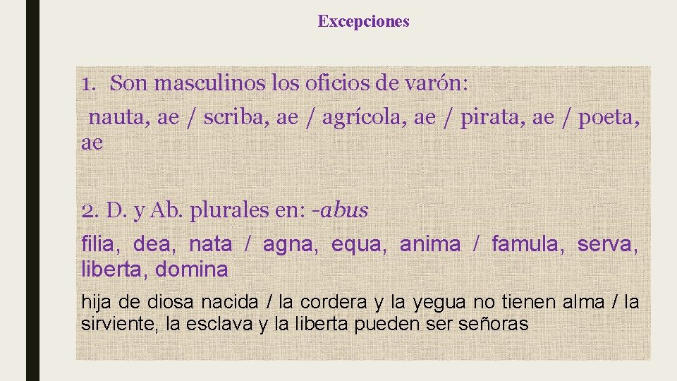 Excepciones 1. Son masculinos los oficios de varón: nauta, ae / scriba, ae /