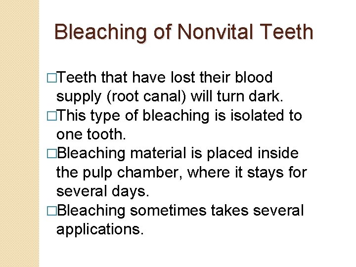 Bleaching of Nonvital Teeth �Teeth that have lost their blood supply (root canal) will