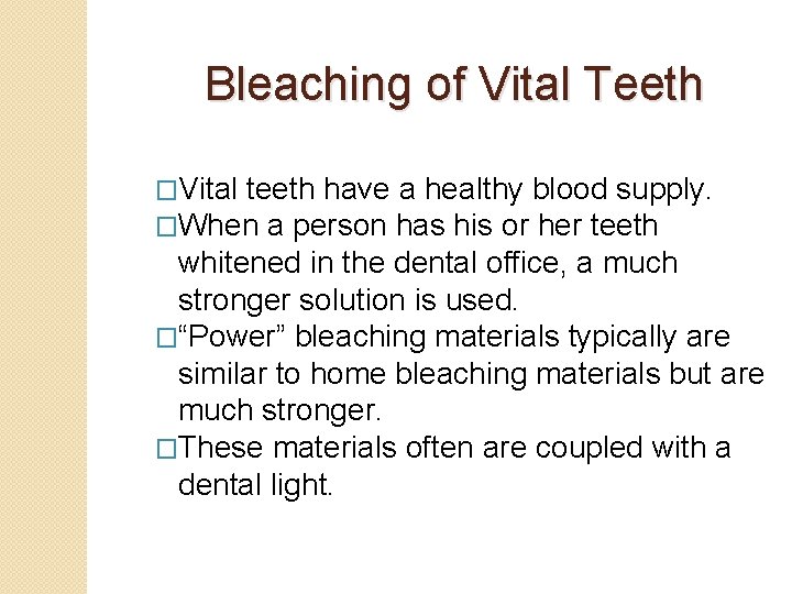 Bleaching of Vital Teeth �Vital teeth have a healthy blood supply. �When a person