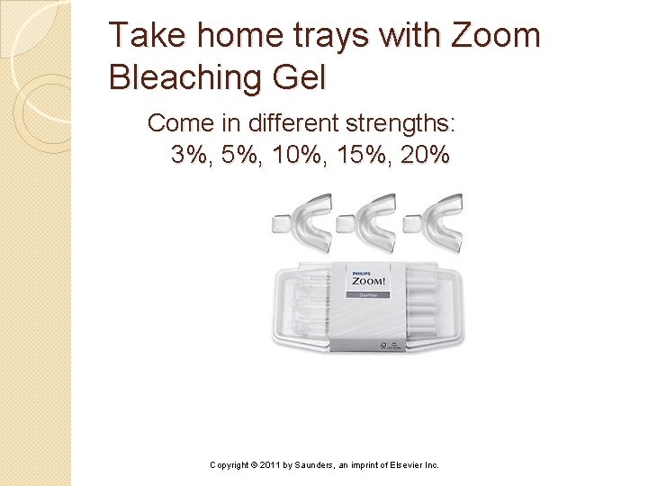Take home trays with Zoom Bleaching Gel Come in different strengths: 3%, 5%, 10%,
