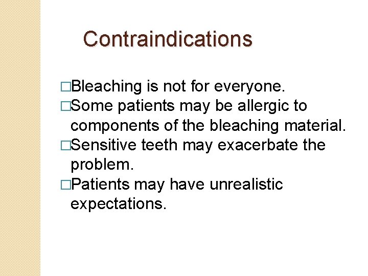Contraindications �Bleaching is not for everyone. �Some patients may be allergic to components of