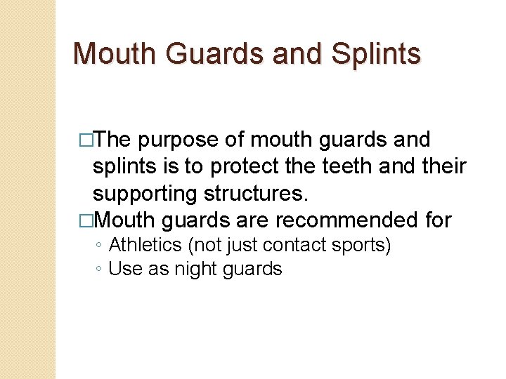 Mouth Guards and Splints �The purpose of mouth guards and splints is to protect