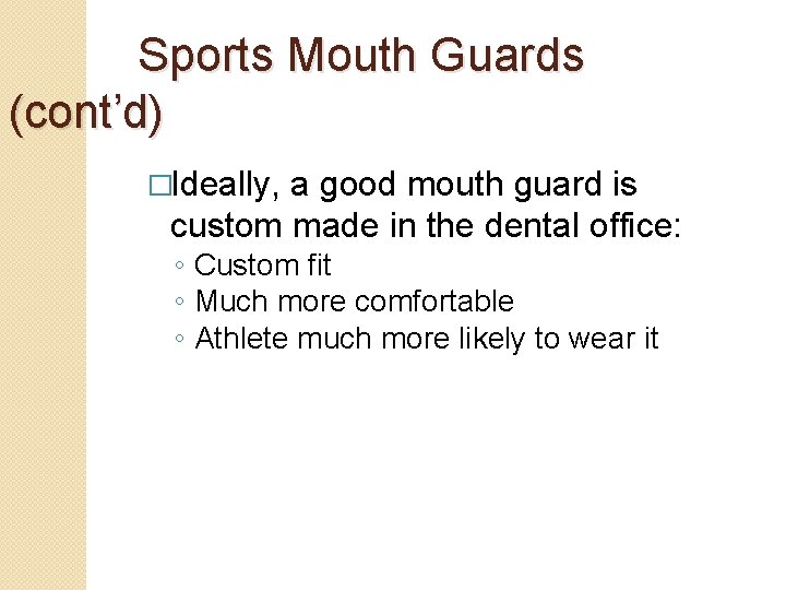 Sports Mouth Guards (cont’d) �Ideally, a good mouth guard is custom made in the