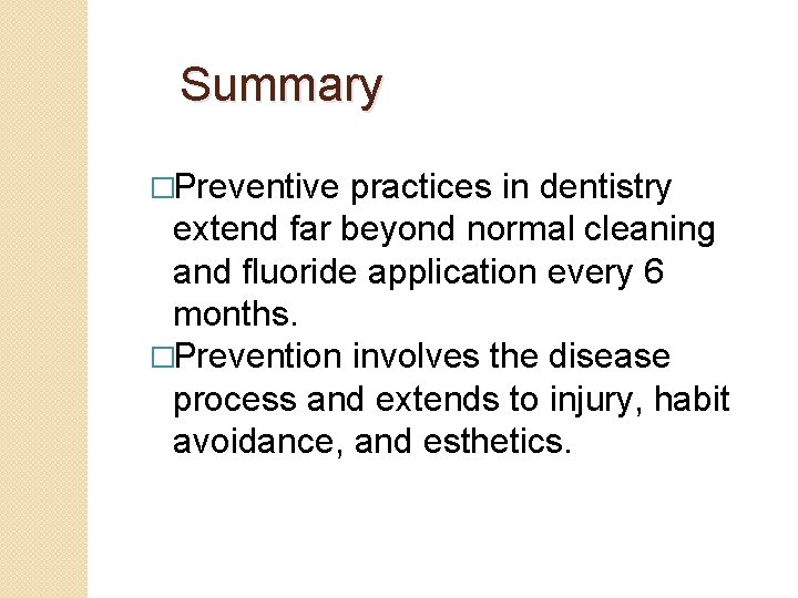 Summary �Preventive practices in dentistry extend far beyond normal cleaning and fluoride application every