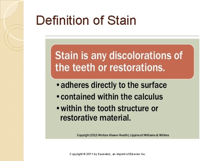 Definition of Stain Copyright © 2011 by Saunders, an imprint of Elsevier Inc. 