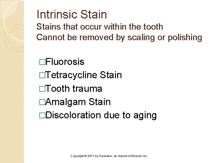 Intrinsic Stains that occur within the tooth Cannot be removed by scaling or polishing
