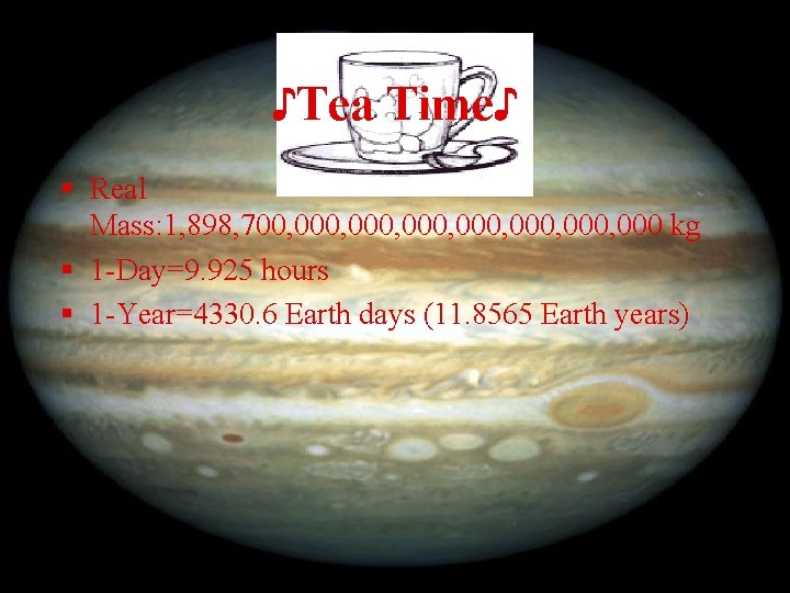 ♪Tea Time♪ § Real Mass: 1, 898, 700, 000, 000, 000 kg § 1