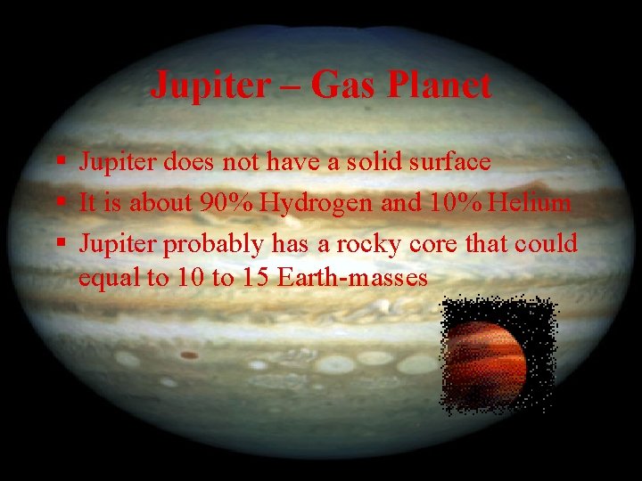 Jupiter – Gas Planet § Jupiter does not have a solid surface § It