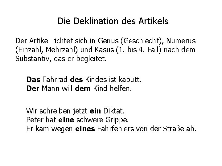 Die Deklination des Artikels Der Artikel richtet sich in Genus (Geschlecht), Numerus (Einzahl, Mehrzahl)